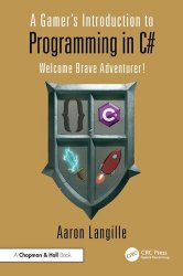 A Gamer's Introduction to Programming in C#: Welcome Brave Adventurer!