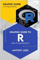 Graphic Guide to R: with Processing.R 4 (Graphic Guide to Programming)