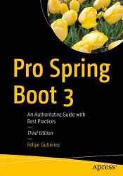 Pro Spring Boot 3: An Authoritative Guide with Best Practices, 3rd Edition