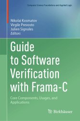 Guide to Software Verification with Frama-C: Core Components, Usages, and Applications