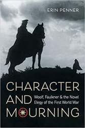 Character and Mourning: Woolf, Faulkner, and the Novel Elegy of the First World War
