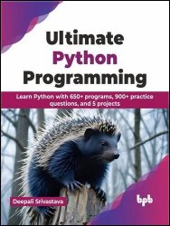 Ultimate Python Programming: Learn Python with 650+ Programs, 900+ Practice Questions, and 5 Projects