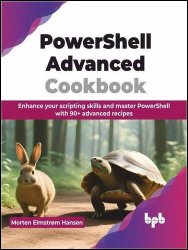 PowerShell Advanced Cookbook: Enhance Your Scripting Skills and Master Powershell with 90+ Advanced Recipes