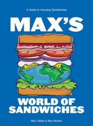 Max's World of Sandwiches: A Guide to Amazing Sandwiches