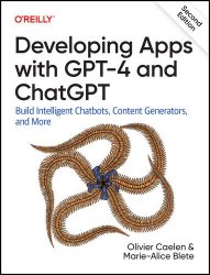 Developing Apps with GPT-4 and ChatGPT (2nd Edition)