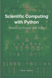 Scientific Computing with Python: Mastering Numpy and Scipy