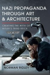 Nazi Propaganda Through Art and Architecture: Creating the Myth of Hitler's Third Reich