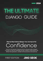 The Ultimate Django Guide: From Beginner to Advanced Web Development | 1st Edition | 2024