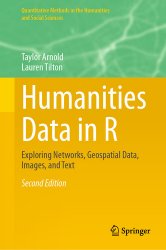 Humanities Data in R: Exploring Networks, Geospatial Data, Images, and Text, 2nd Edition