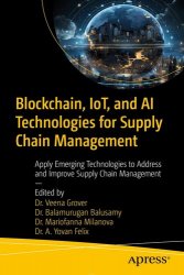Blockchain, IoT, and AI Technologies for Supply Chain Management: Apply Emerging Technologies to Address