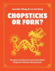 Chopsticks or Fork?: Recipes and Stories from Australia's Regional Chinese Restaurants