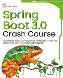 Spring Boot 3.0 Crash Course: Mastering Spring Boot, from Application Development to Advanced Security, Data Access