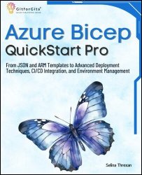 Azure Bicep QuickStart Pro: From JSON and ARM Templates to Advanced Deployment Techniques, CI/CD Integration