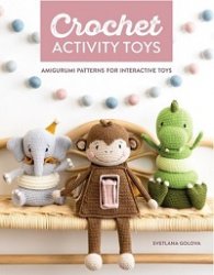 Crochet Activity Toys: Amigurumi patterns for interactive toys