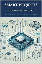 Smart Projects with Arduino and ESP32: Integrating Artificial Intelligence