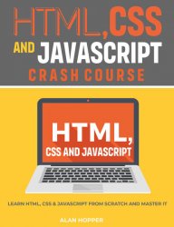 HTML, CSS and Javascript Crash Course: Learn HTML, CSS & Javascript From Scratch and Master It
