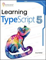Learning TypeScript 5: Go beyond Javascript to build more maintainable and robust web applications for large-scale projects