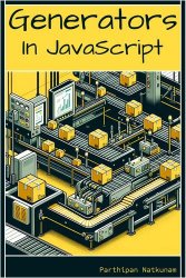 Generators in JavaScript : A Guide to Building Robust Asynchronous Logic for Your Applications