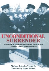 Unconditional Surrender: the Memoir of the Last Days of the Third Reich and the Donitz