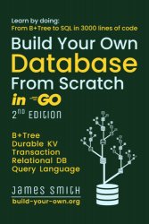 Build Your Own Database From Scratch in Go : From B+tree to SQL in 3000 lines, 2nd Edition