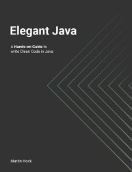 Elegant Java : Hands-on Guide to write Clean Code in Java