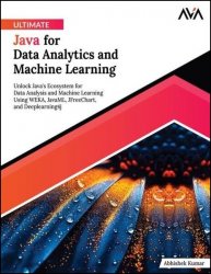 Ultimate Java for Data Analytics and Machine Learning