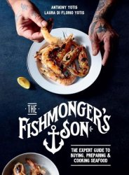 The Fishmonger's Son: The expert guide to buying, preparing and cooking seafood