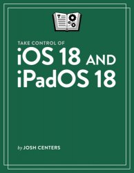 Take Control of iOS 18 and iPadOS 18