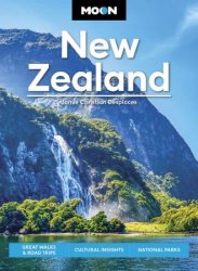 Moon New Zealand: Great Walks & Road Trips, Cultural Insights, National Parks (Moon Asia & Pacific Travel Guide), 3rd Edition