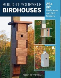 Build-It-Yourself Birdhouses:25+ DIY Birdhouses and Bird Feeders