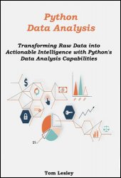 Python Data Analysis: Transforming Raw Data into Actionable Intelligence with Python's Data Analysis Capabilities