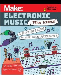 Make: Electronic Music from Scratch: A Beginner's Guide to Homegrown Audio Gizmos