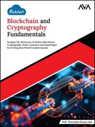 Kickstart Blockchain and Cryptography Fundamentals: Navigate the Intricacies of Modern Blockchain, Cryptography, Smart Contracts