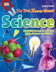 Do You Know About Science?: Amazing Answers to more than 200 Awesome Questions! (Why?)