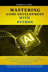 Mastering Game Development with Python: Practical AI for Game Developers: Design Intelligent Games with Python!