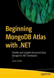 Beginning MongoDB Atlas with .NET: Flexible and Scalable Document Storage for .NET Developers