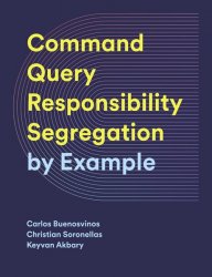 Command-Query Responsibility Segregation (CQRS): by Example