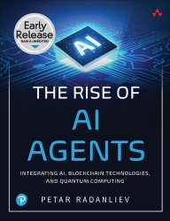 The Rise of AI Agents: Integrating AI, Blockchain Technologies, and Quantum Computing (Early Release)