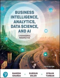 Business Intelligence, Analytics, Data Science, and AI: A Managerial Perspective, 5th Edition