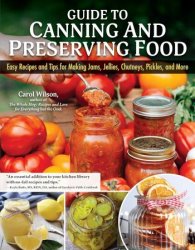 Guide to Canning and Preserving Food: Easy Recipes and Tips for Making Jams, Jellies, Chutneys, Pickles, and More