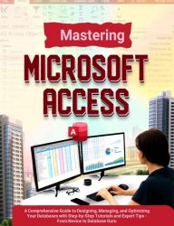 Mastering Microsoft Access 2024