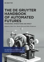 The De Gruyter Handbook of Automated Futures: Imaginaries, Interactions and Impact