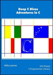 Deep C Dives: Adventures in C