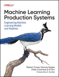 Machine Learning Production Systems: Engineering Machine Learning Models and Pipelines