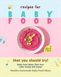 Recipes for Baby Food That You Should Try!