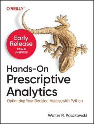 Hands-On Prescriptive Analytics (Early Release)