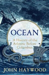 Ocean: A History of the Atlantic Before Columbus