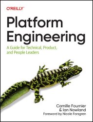 Platform Engineering: A Guide for Technical, Product, and People Leaders