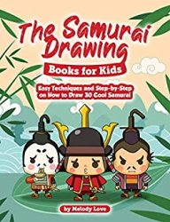 The Samurai Drawing Books for Kids: Easy Techniques and Step-by-Step on How to Draw 30 Cool Samurai