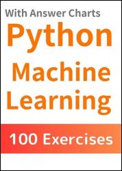 Python Machine Learning: 100 Drills with Solution Diagrams